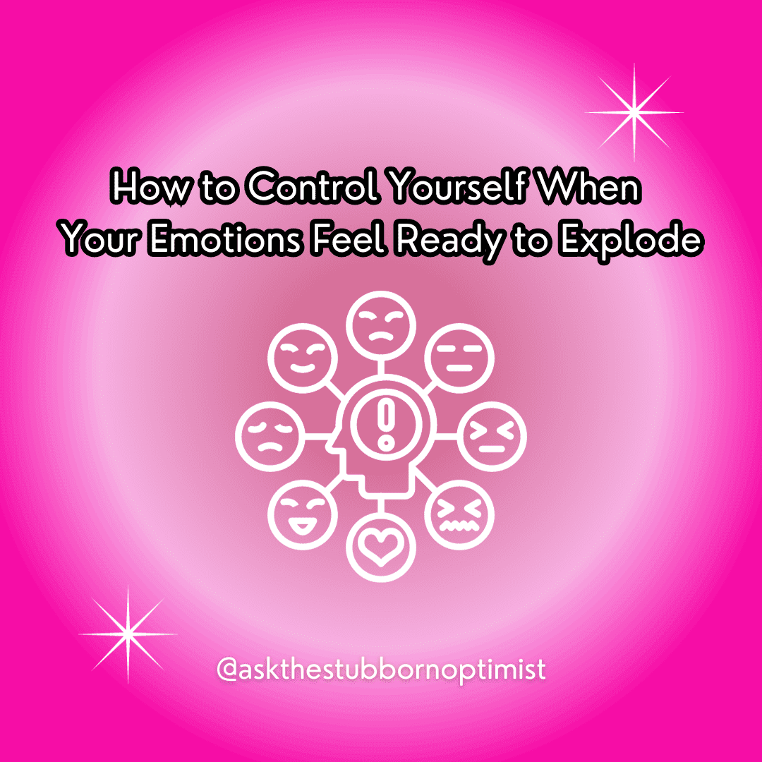 how to control yourself when your emotions feel ready to explode